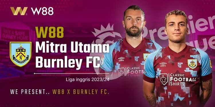W88 Jadi Sponsor Utama BURNLEY FC Liga 2023-2024